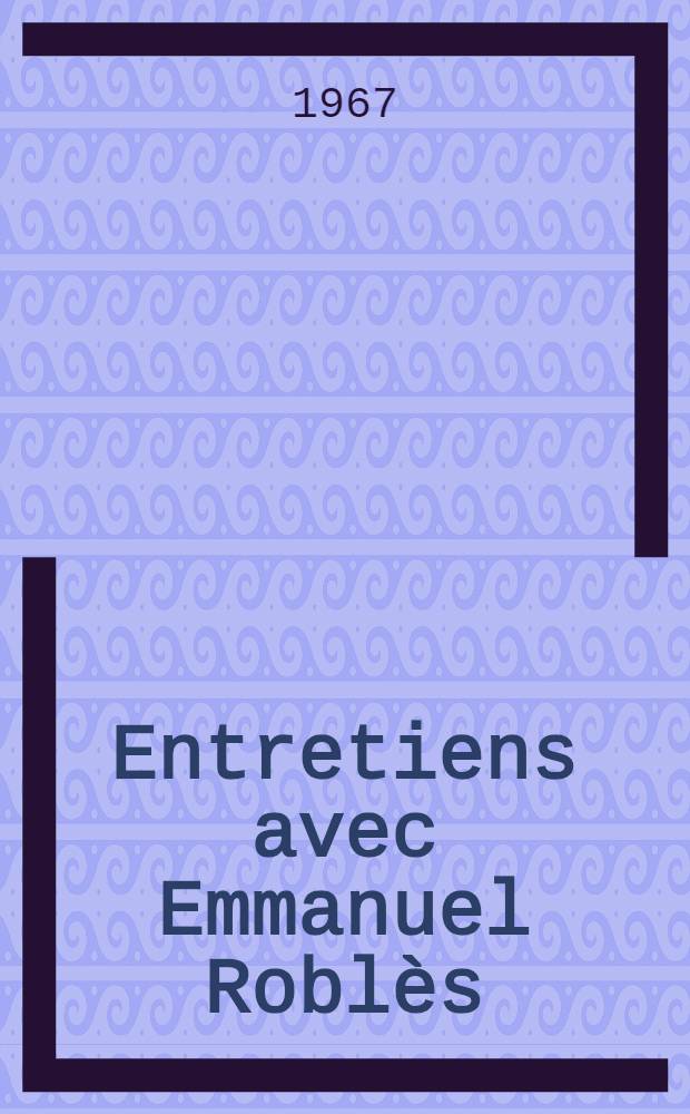 Entretiens avec Emmanuel Roblès