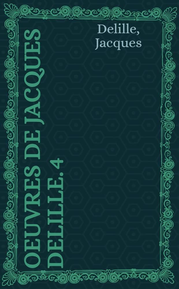 Oeuvres de Jacques Delille. [4] : Les jardins