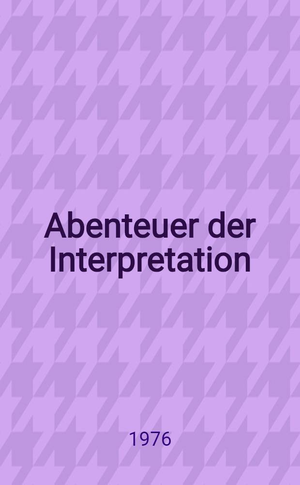 Abenteuer der Interpretation