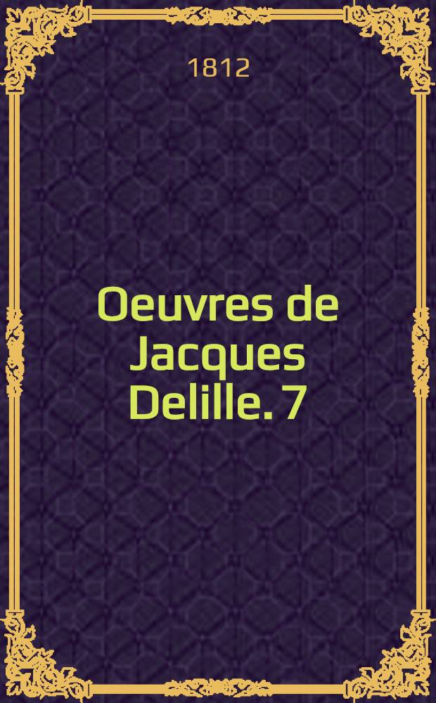 Oeuvres de Jacques Delille. [7] : Les Géorgiques de Virgile
