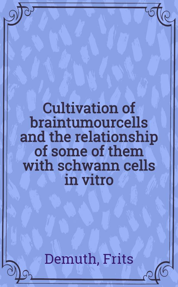 Cultivation of braintumourcells and the relationship of some of them with schwann cells in vitro