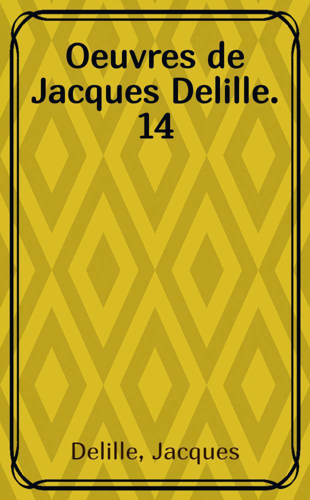 Oeuvres de Jacques Delille. [14] : Les trois règnes de la nature