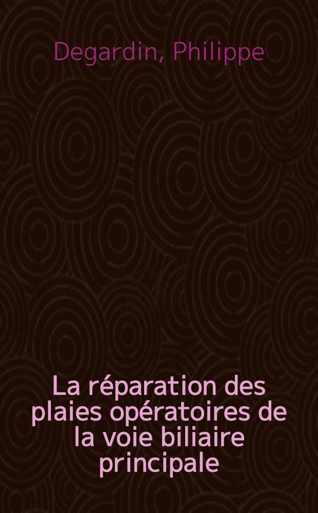 La réparation des plaies opératoires de la voie biliaire principale : Intérêt du drainage de Voelcker-Gosset modifié : À propos de 5 observations : Thèse ..