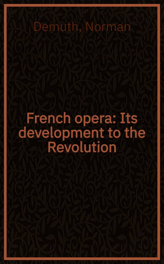 French opera : Its development to the Revolution