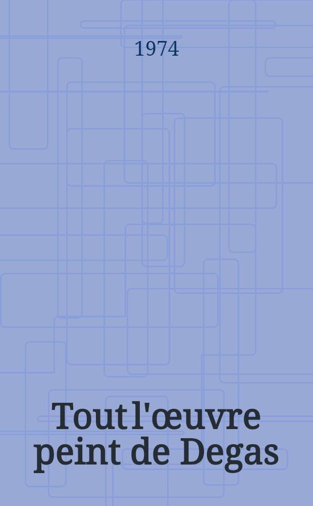 Tout l'œuvre peint de Degas : Album
