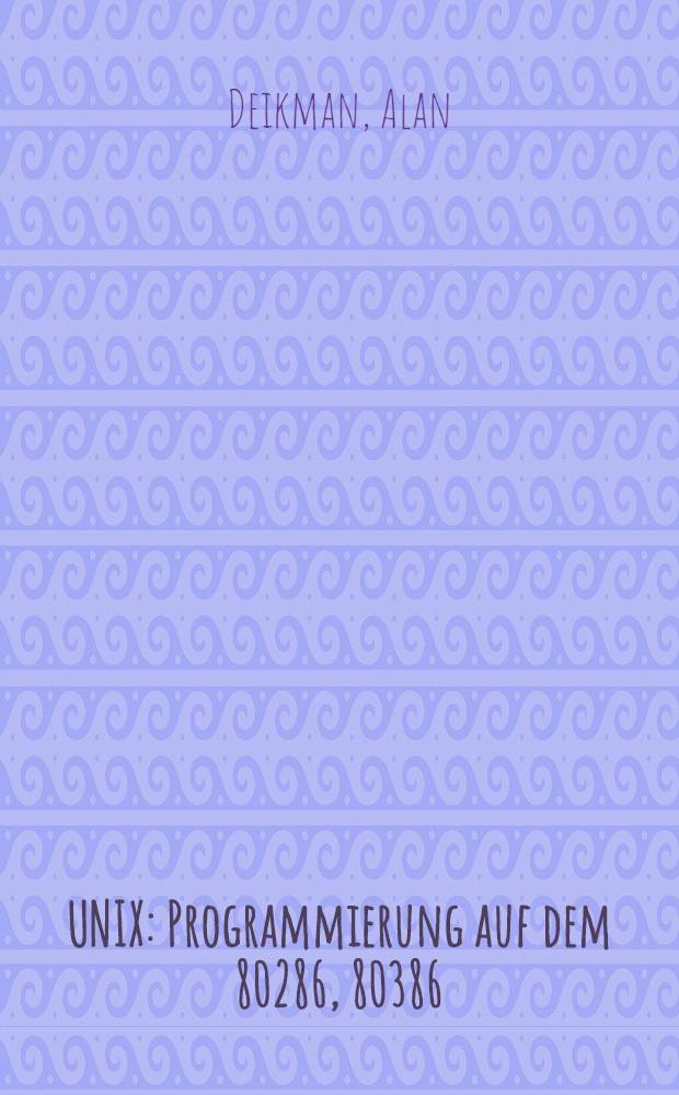 UNIX : Programmierung auf dem 80286, 80386