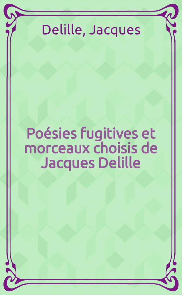 Poésies fugitives et morceaux choisis de Jacques Delille