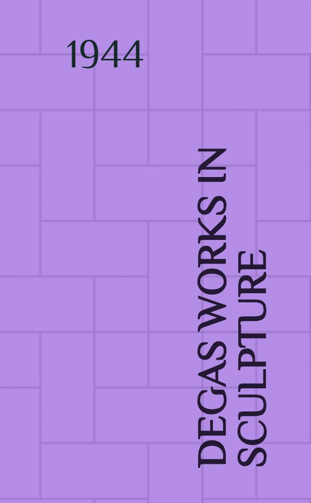 Degas works in sculpture : A complete catalogue