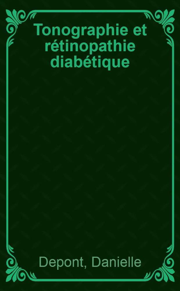 Tonographie et rétinopathie diabétique : Corrélations déduites de l'examen de 114 yeux chez 60 patients : Thèse ..