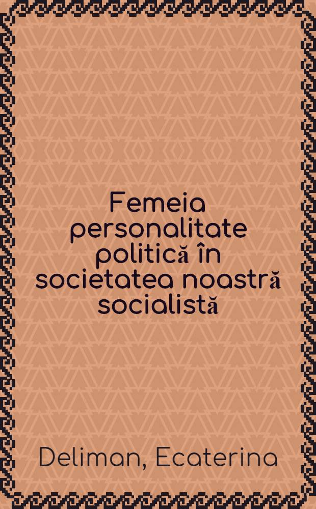 Femeia personalitate politică în societatea noastră socialistă