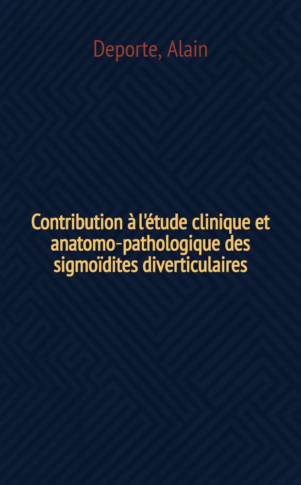 Contribution &agrave; l'&eacute;tude clinique et anatomo-pathologique des sigmo&iuml;dites diverticulaires : Int&eacute;r&ecirc;t des moulages en mati&egrave;re plastique du sigmo&iuml;de : Th&egrave;se ..