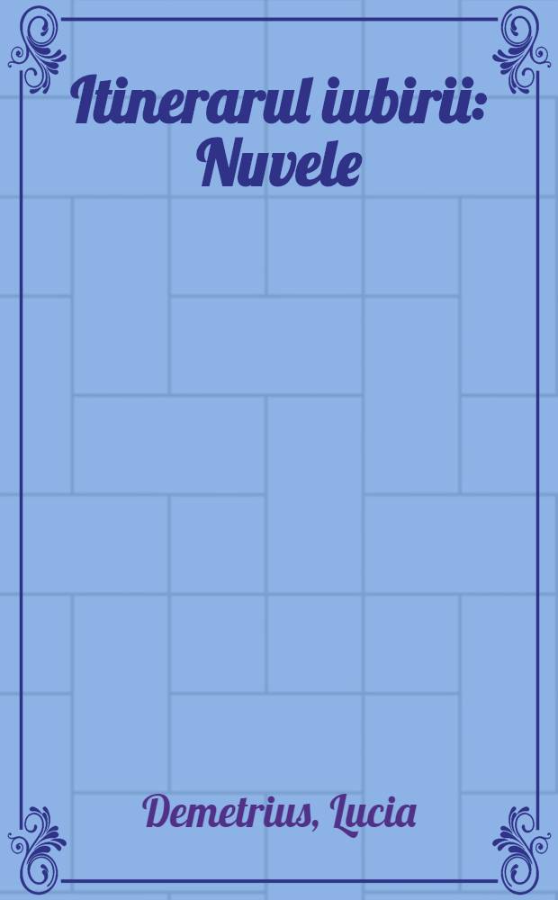 Itinerarul iubirii : Nuvele