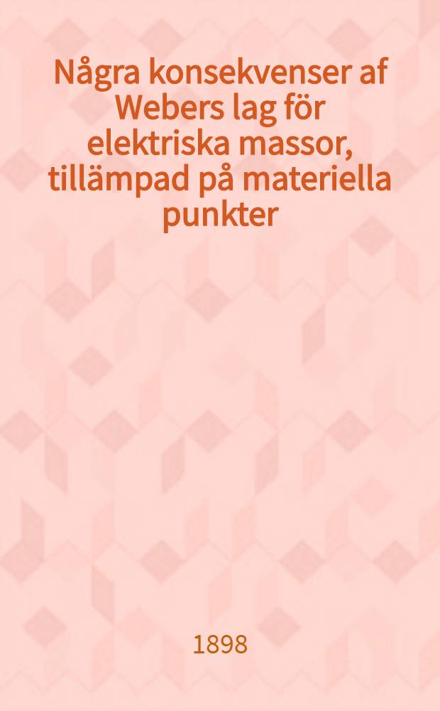 N&aring;gra konsekvenser af Webers lag f&ouml;r elektriska massor, till&auml;mpad p&aring; materiella punkter