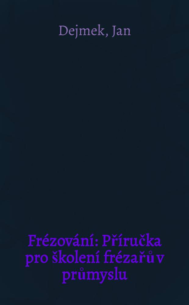 Frézování : Příručka pro školení frézařů v průmyslu