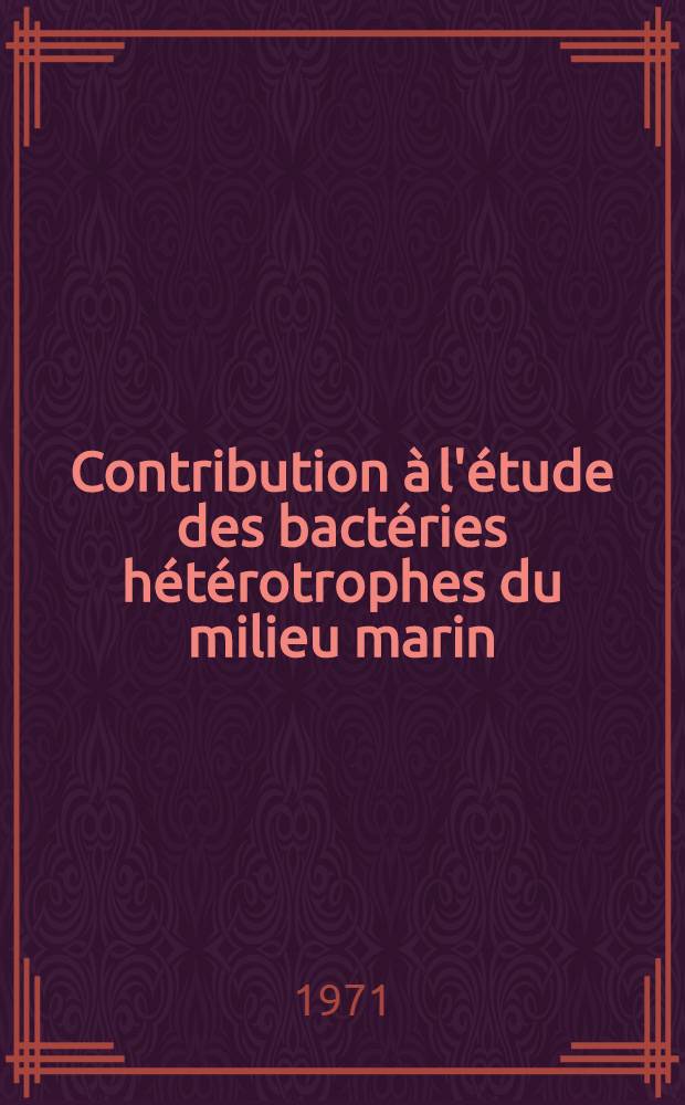 Contribution à l'étude des bactéries hétérotrophes du milieu marin : Inventaire de 2700 souches : Thèse