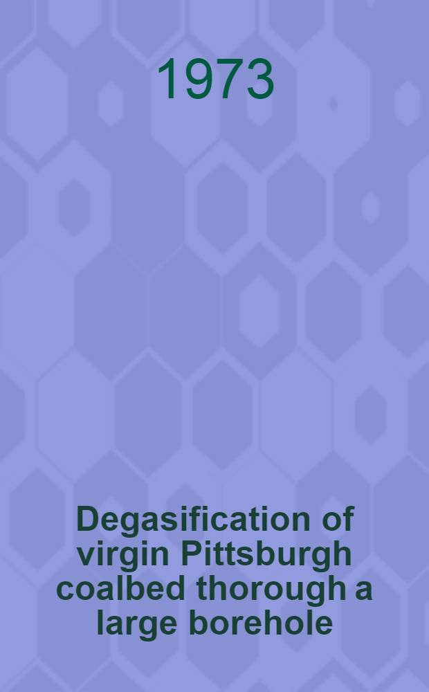 Degasification of virgin Pittsburgh coalbed thorough a large borehole