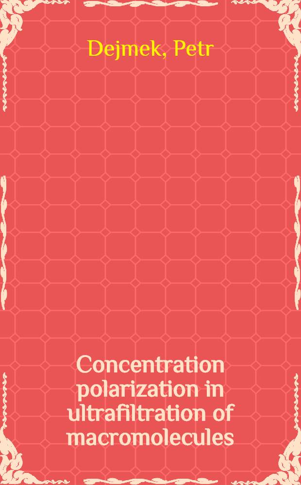 Concentration polarization in ultrafiltration of macromolecules : Akad. avh. ... vid Tekn. fak. vid Univ. i Lund ..
