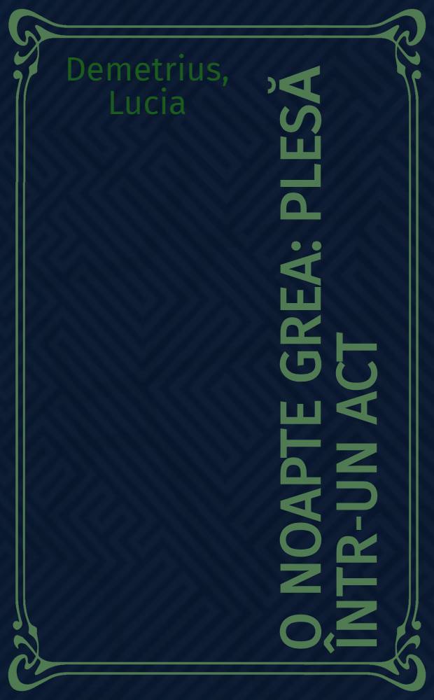 O noapte grea : Plesă într-un act : (3 tablouri)