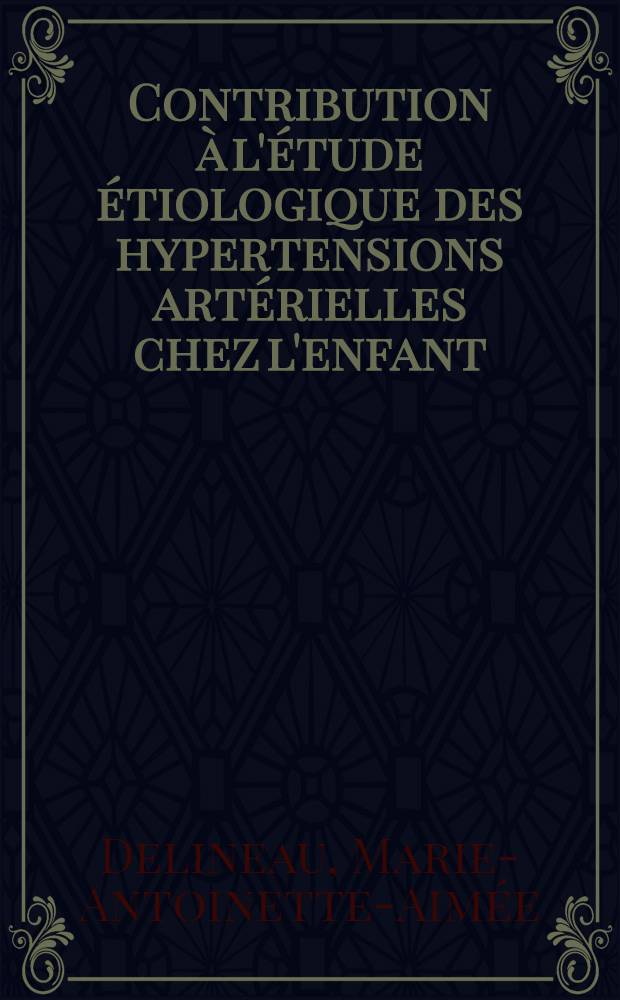 Contribution à l'étude étiologique des hypertensions artérielles chez l'enfant : Thèse pour le doctorat en méd. (diplôme d'État)