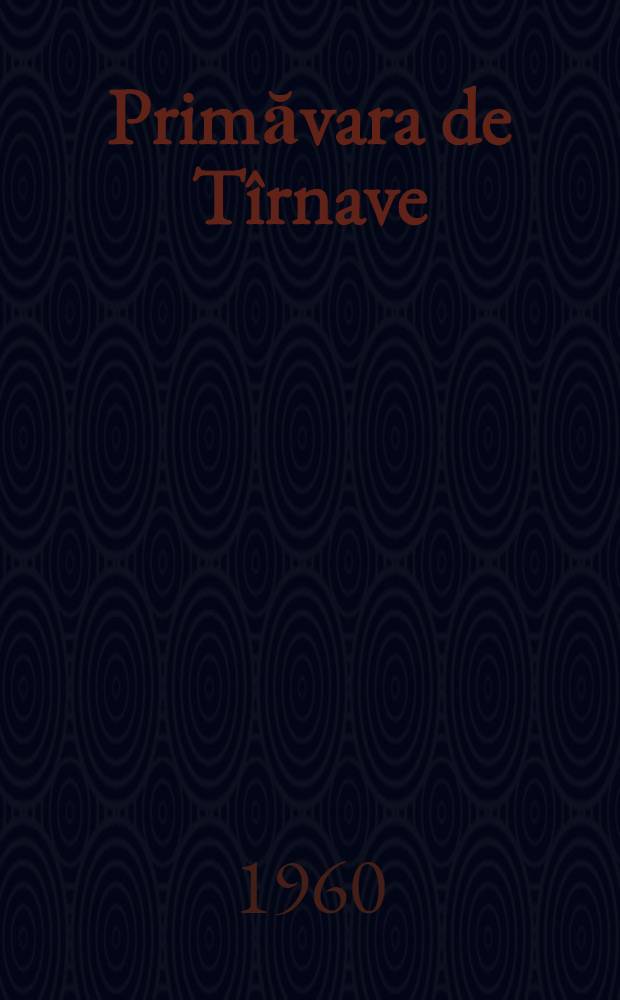 Primăvara de Tîrnave : Roman. Vol. 1