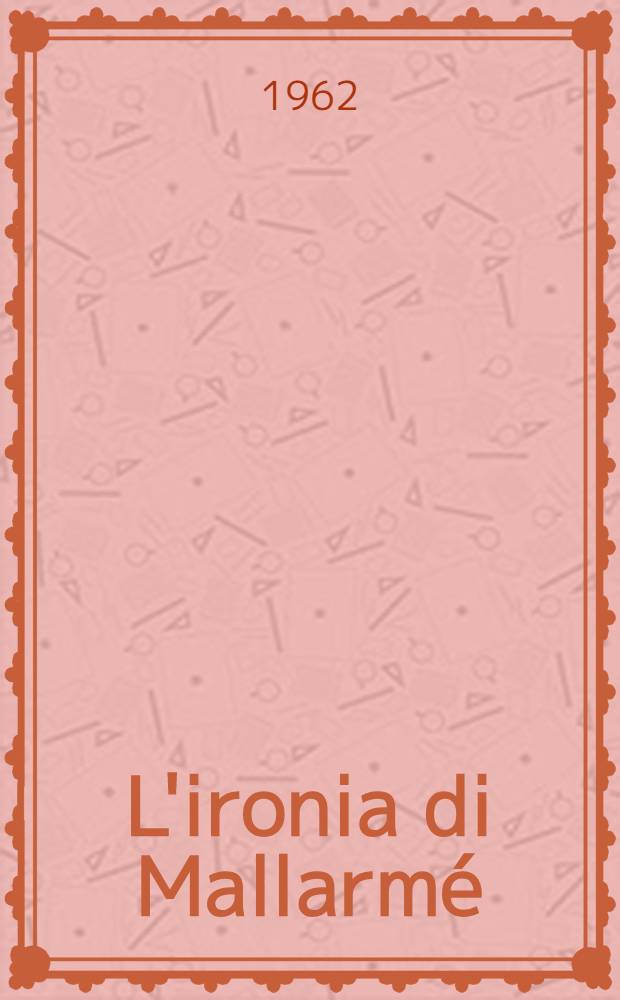L'ironia di Mallarmé : Con una appendice su Mallarmé in Italia