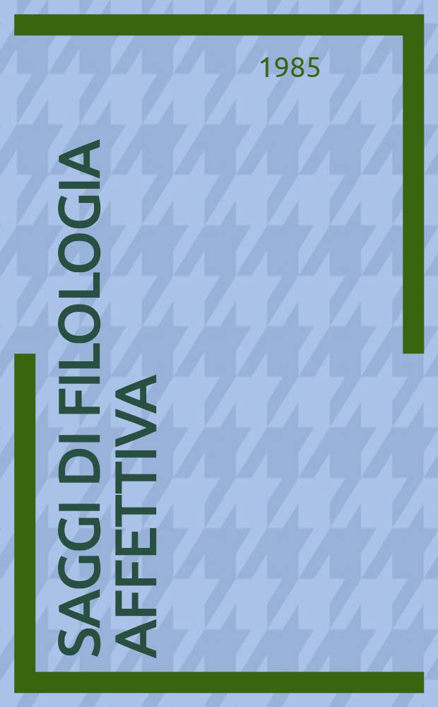 Saggi di filologia affettiva : Tra otto e novecento
