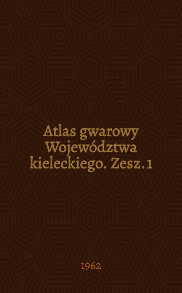 Atlas gwarowy Województwa kieleckiego. Zesz. 1