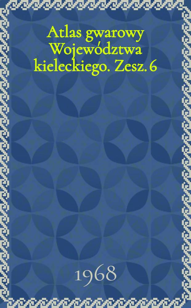 Atlas gwarowy Województwa kieleckiego. Zesz. 6