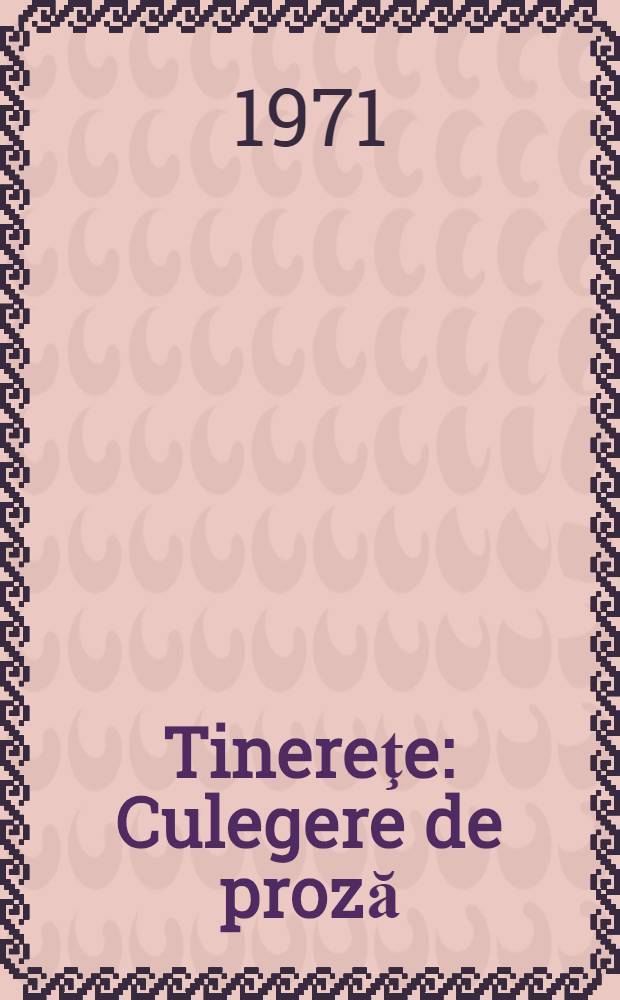 Tinereţe : Culegere de proză