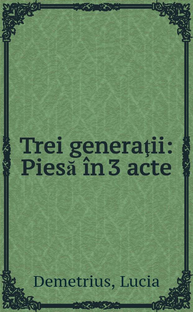 Trei generaţii : Piesă în 3 acte