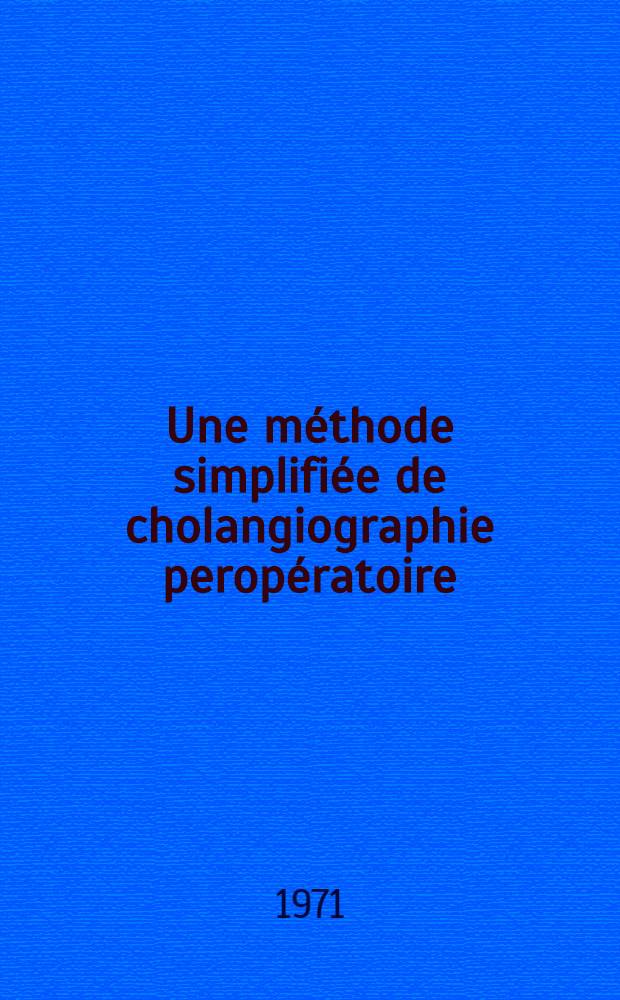 Une méthode simplifiée de cholangiographie peropératoire : Thèse ..