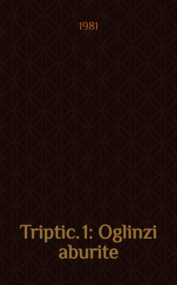 Triptic. [1] : Oglinzi aburite