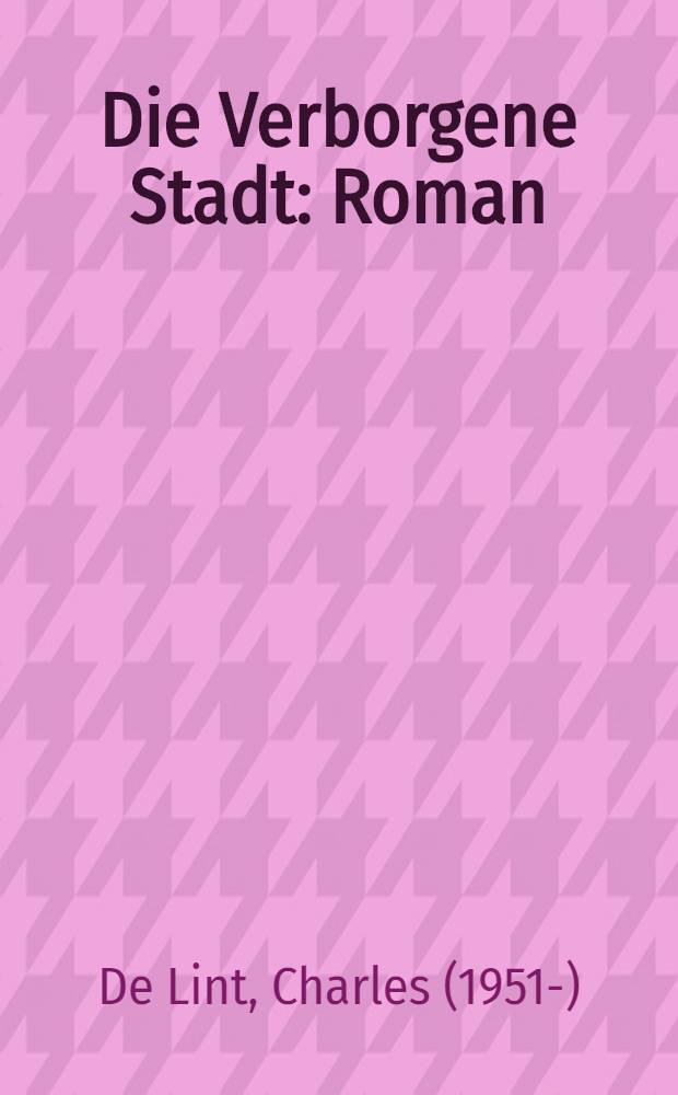Die Verborgene Stadt : Roman