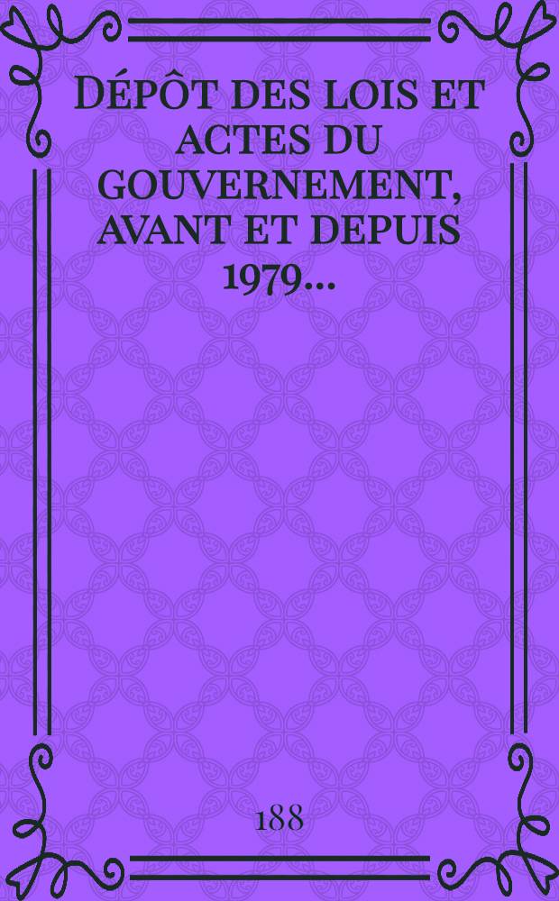 Dépôt des lois et actes du gouvernement, avant et depuis 1979 ...