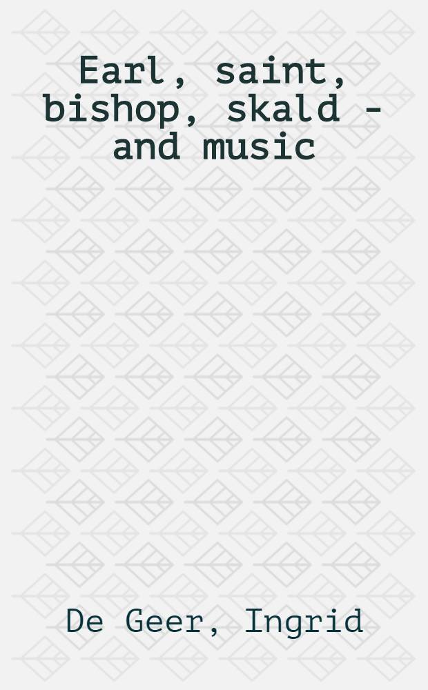 Earl, saint, bishop, skald - and music : The Orkney earldom of the twelfth cent : A musicological study : A diss.