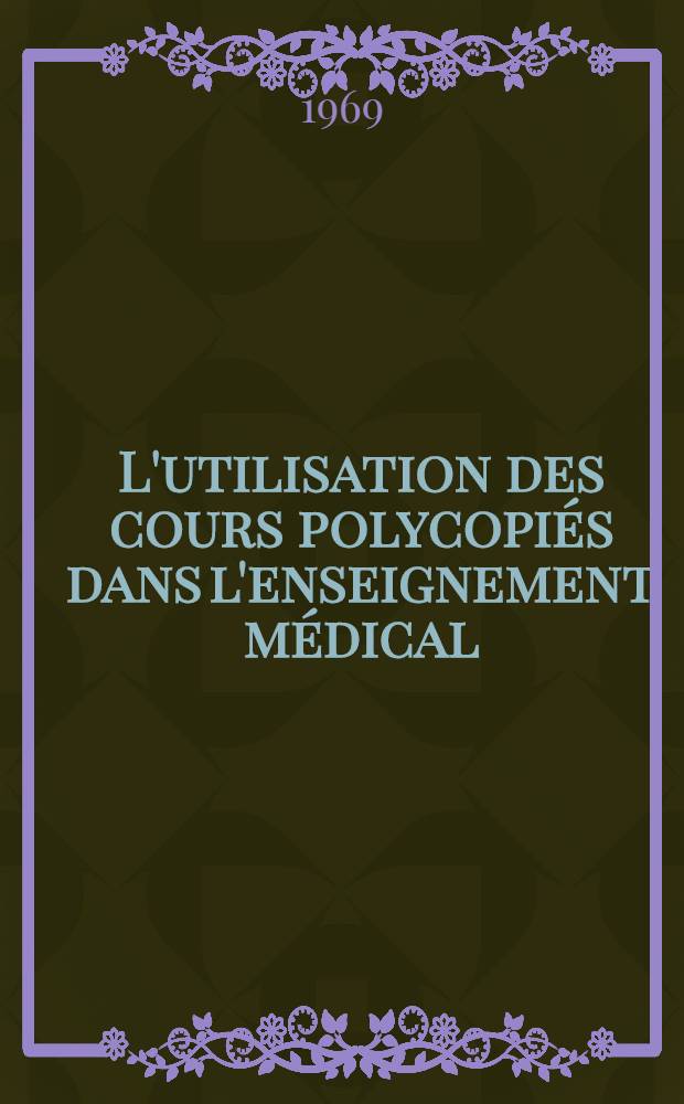 L'utilisation des cours polycopiés dans l'enseignement médical : Étude statistique et théorique : Thèse ..