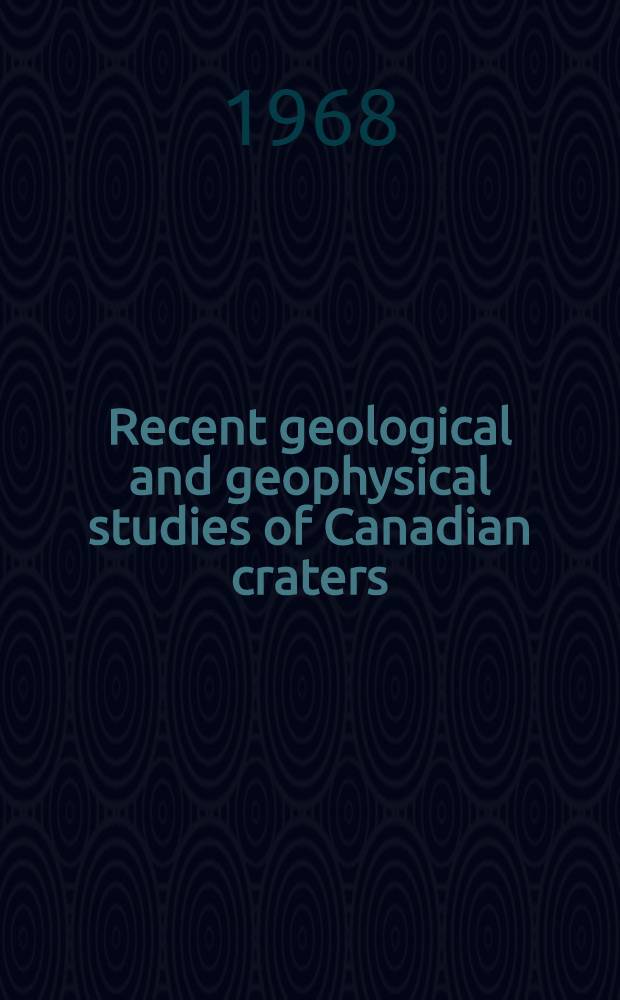 Recent geological and geophysical studies of Canadian craters