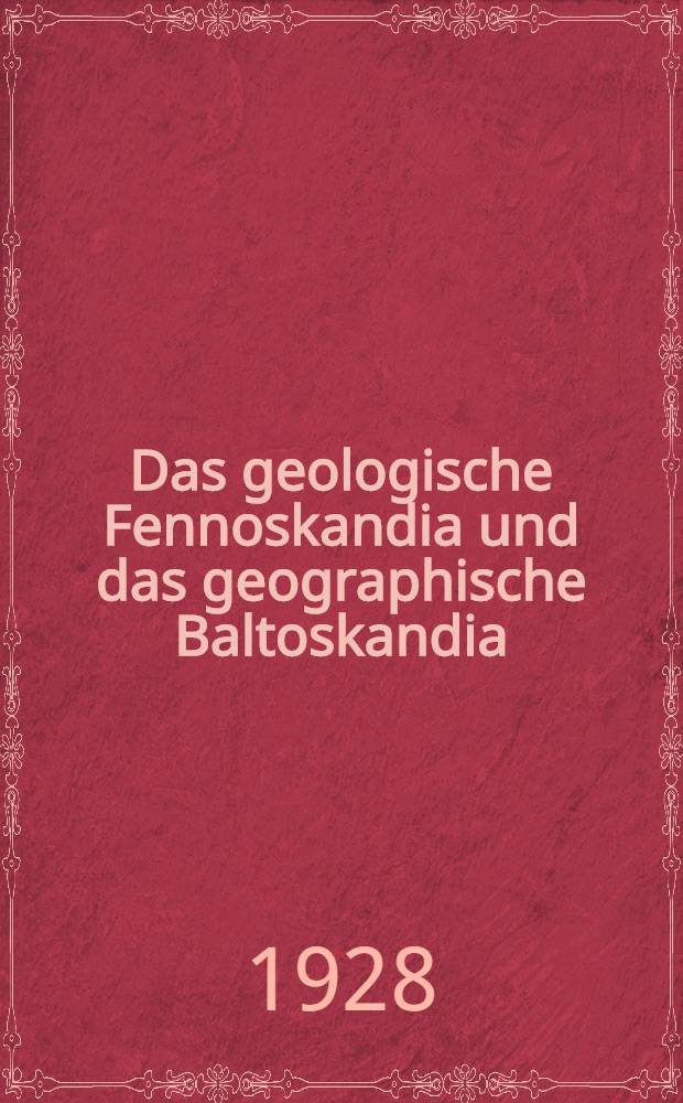 Das geologische Fennoskandia und das geographische Baltoskandia