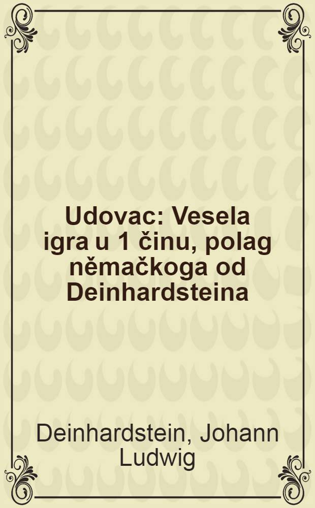 Udovac : Vesela igra u 1 činu, polag němačkoga od Deinhardsteina