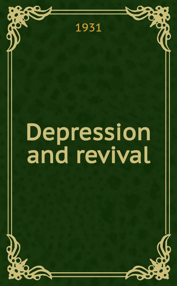 Depression and revival : A series of address and papers presented at the Semi-annual meeting of the Acad. of political science Apr. 24, 1931