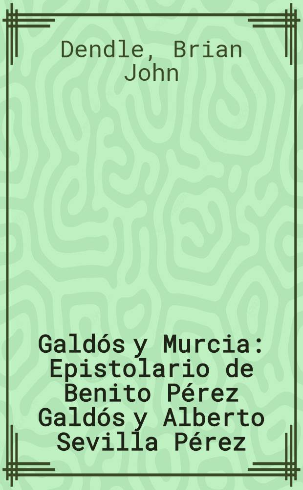 Galdós y Murcia : Epistolario de Benito Pérez Galdós y Alberto Sevilla Pérez