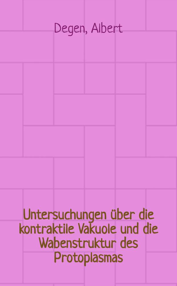 Untersuchungen &uuml;ber die kontraktile Vakuole und die Wabenstruktur des Protoplasmas