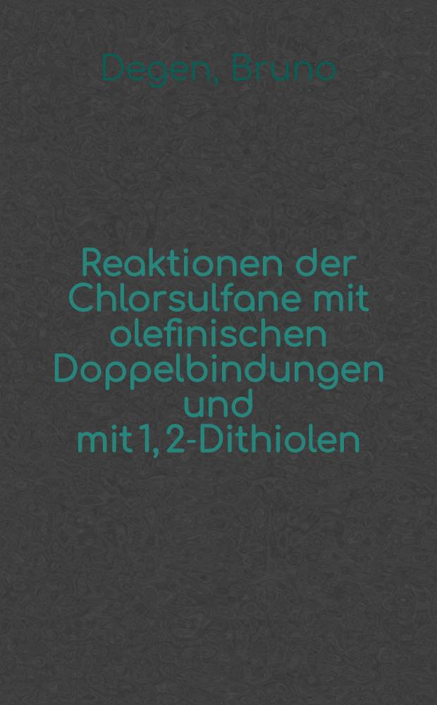 Reaktionen der Chlorsulfane mit olefinischen Doppelbindungen und mit 1, 2-Dithiolen : Inaug.-Diss. ... der Mathematisch-naturwissenschaftlichen Fakultät der Univ. Köln