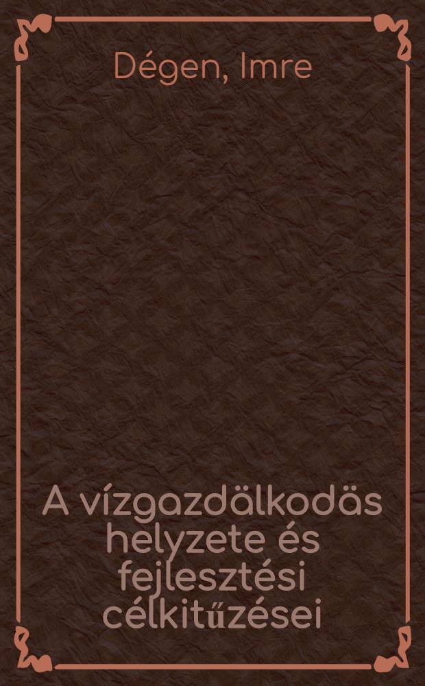 A v&iacute;zgazd&auml;lkod&auml;s helyzete &eacute;s fejleszt&eacute;si c&eacute;lkitűz&eacute;sei : &Iacute;rta D&eacute;gen Imre, &aacute;llamtitk&auml;r, az Orsz&aacute;gos v&iacute;z&uuml;gyi hivatal eln&ouml;ke besz&aacute;mol&oacute;ja az Orsz&aacute;ggyűl&eacute;s 1969. j&uacute;lius 2-4-i &uuml;l&eacute;sszak&aacute;n