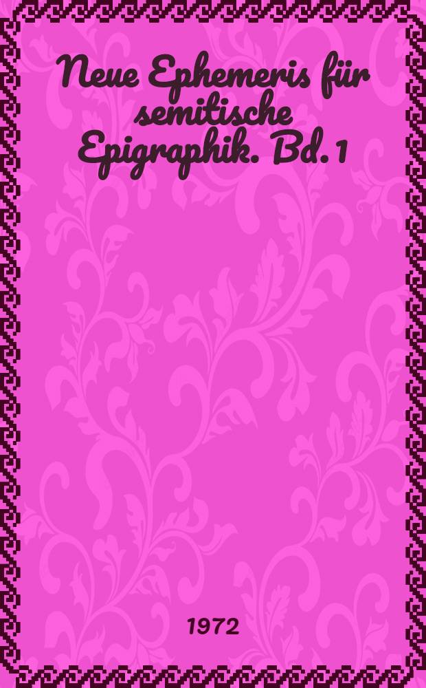 Neue Ephemeris für semitische Epigraphik. Bd. 1
