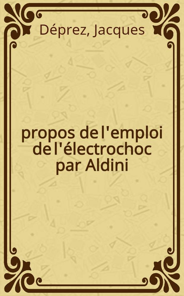 &Agrave; propos de l'emploi de l'&eacute;lectrochoc par Aldini (1804) dans le traitement de la m&eacute;lancolie : Th&egrave;se ..