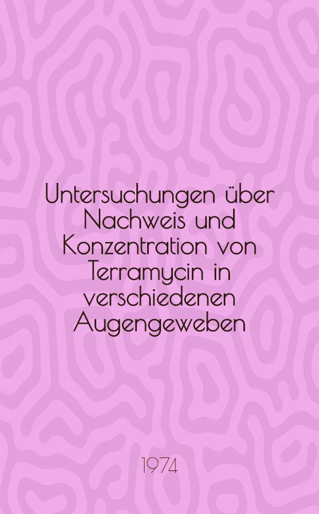 Untersuchungen &uuml;ber Nachweis und Konzentration von Terramycin in verschiedenen Augengeweben : Inaug.-Diss. ... der ... med. Fak. der ... Univ. zu Bonn