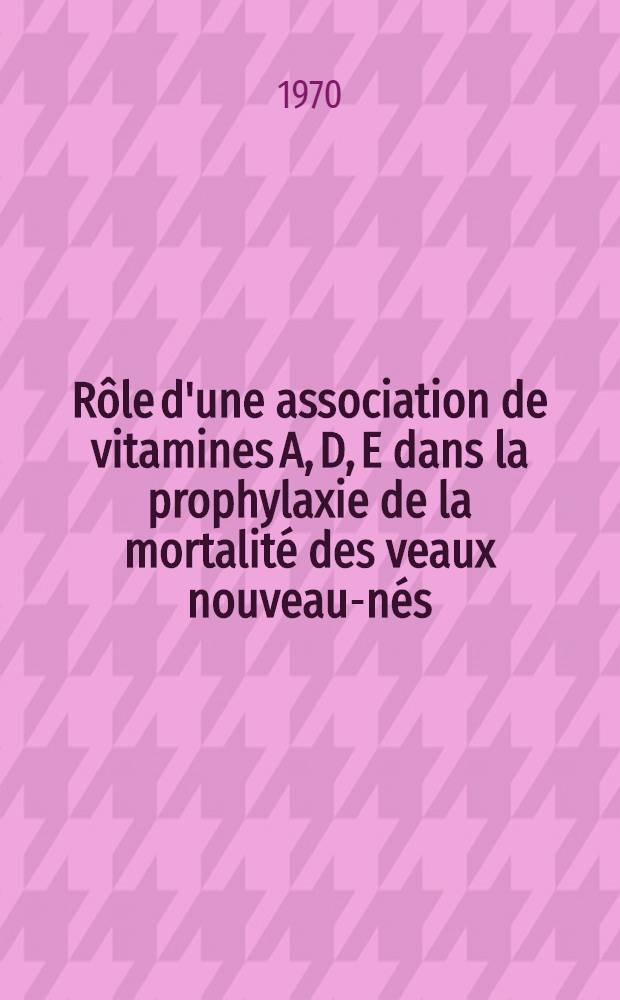 Rôle d'une association de vitamines A, D, E dans la prophylaxie de la mortalité des veaux nouveau-nés : Conséquences zootechniques et physiopathologiques : Thèse ..