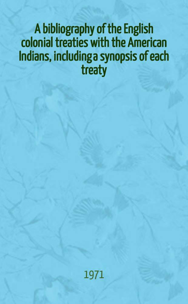 A bibliography of the English colonial treaties with the American Indians, including a synopsis of each treaty