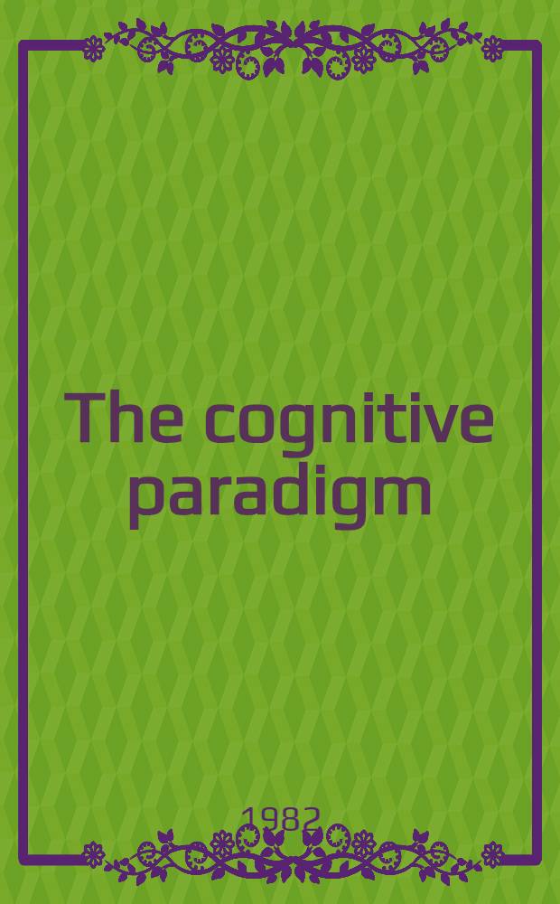 The cognitive paradigm : Cognitive science, a newly explored approach to the study of cognition applied in an analysis of science a. sci. knowledge